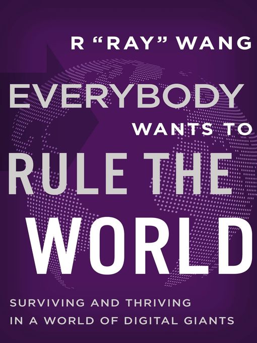 Title details for Everybody Wants to Rule the World by R "Ray" Wang - Available